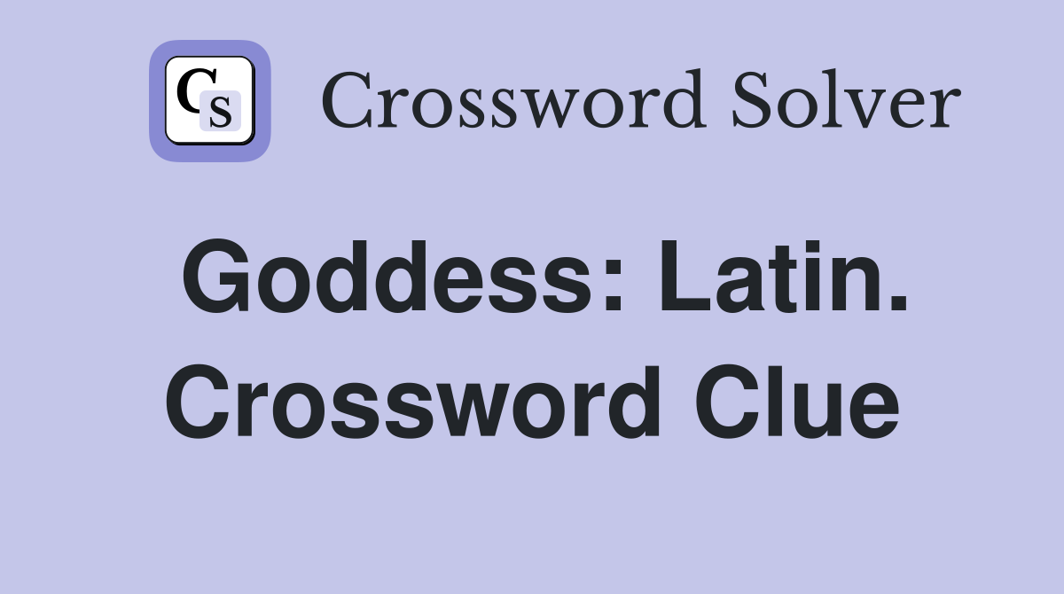 Goddess: Latin. Crossword Clue