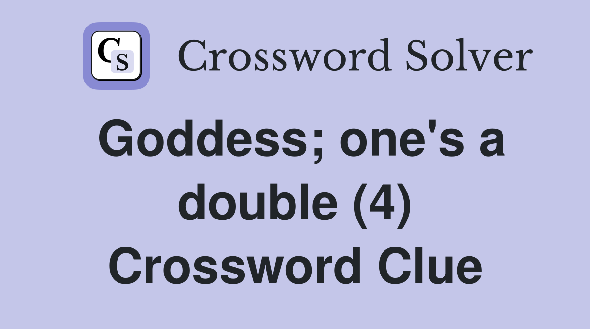 Goddess; one's a double (4) Crossword Clue