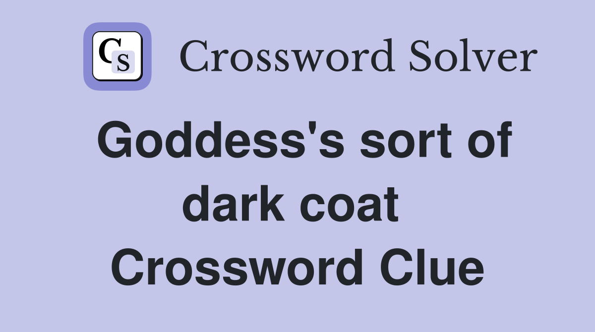 Goddess's sort of dark coat  Crossword Clue