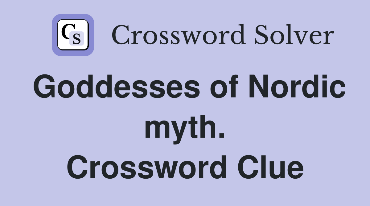 Goddesses of Nordic myth. Crossword Clue