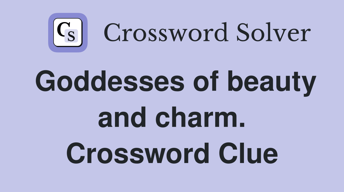 Goddesses of beauty and charm. Crossword Clue