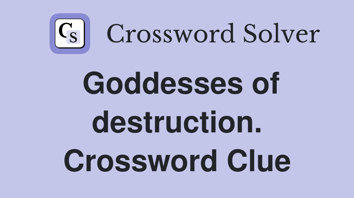 Goddesses of destruction. Crossword Clue