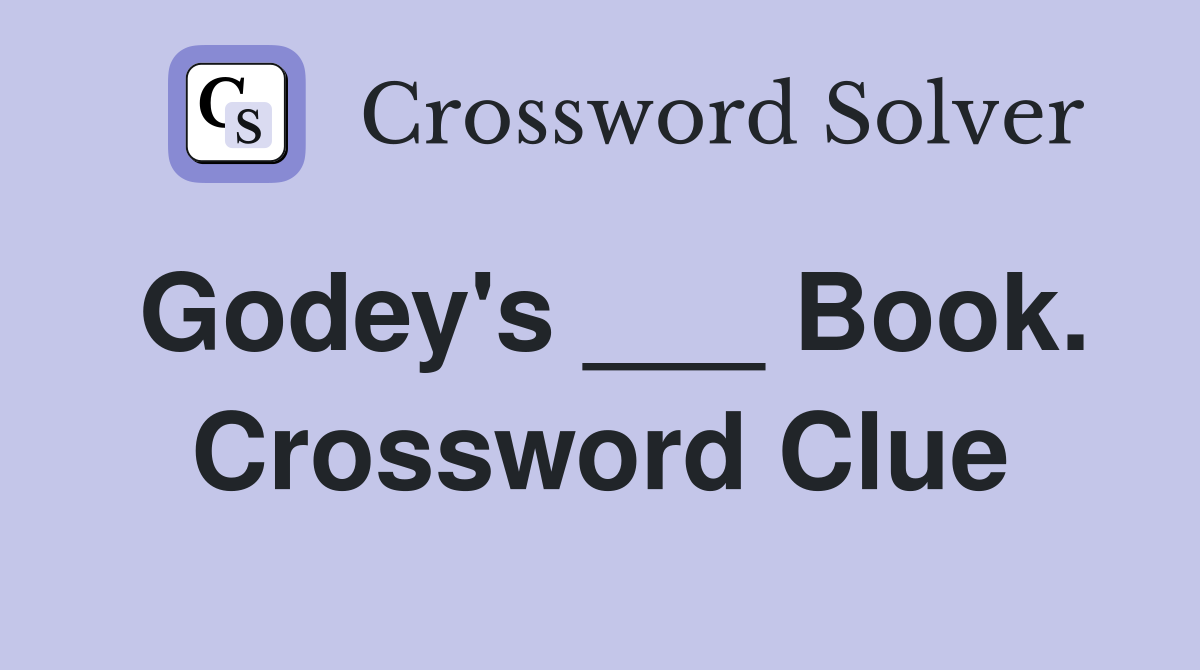 Godey's ___ Book. Crossword Clue