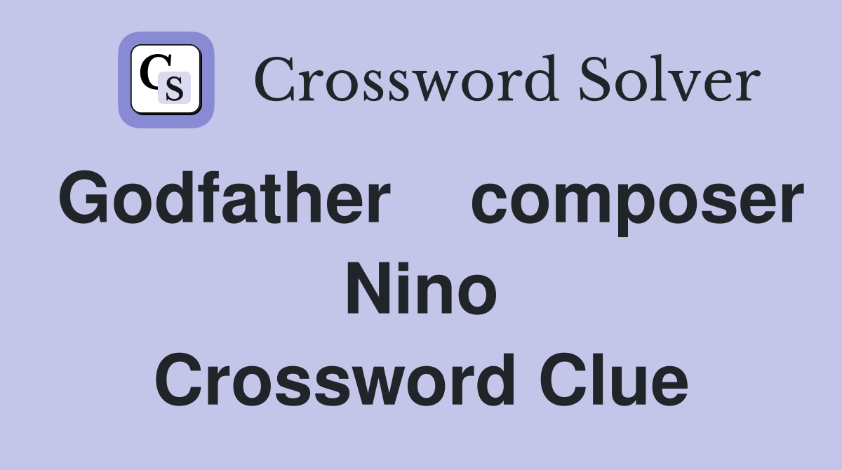Godfather    composer Nino Crossword Clue