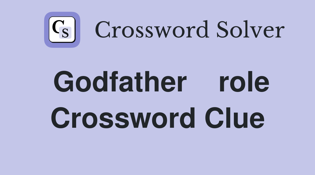 Godfather    role Crossword Clue
