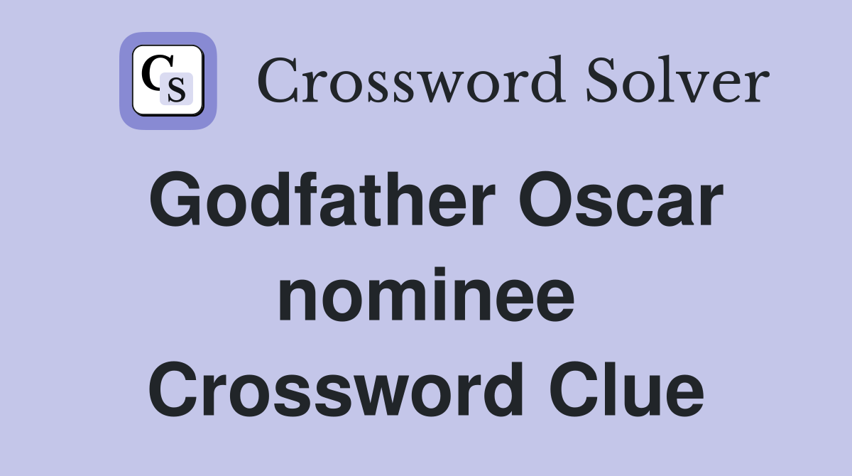 Godfather Oscar nominee Crossword Clue