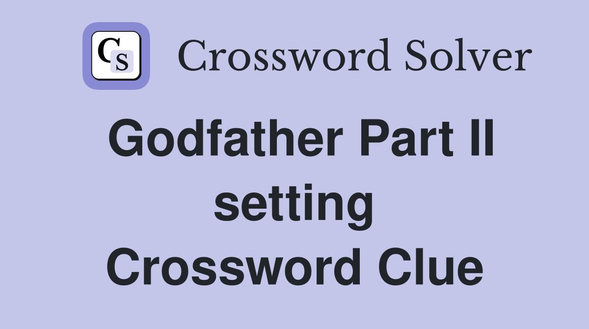 Godfather Part II setting Crossword Clue