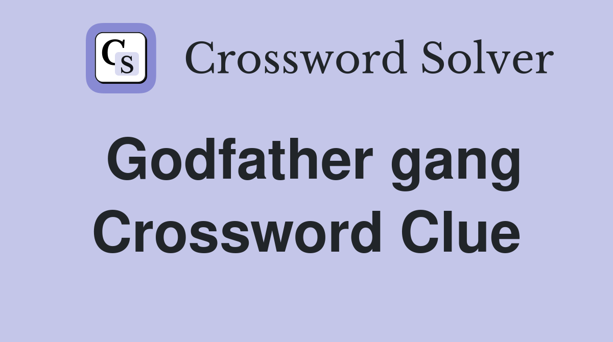 Godfather gang Crossword Clue