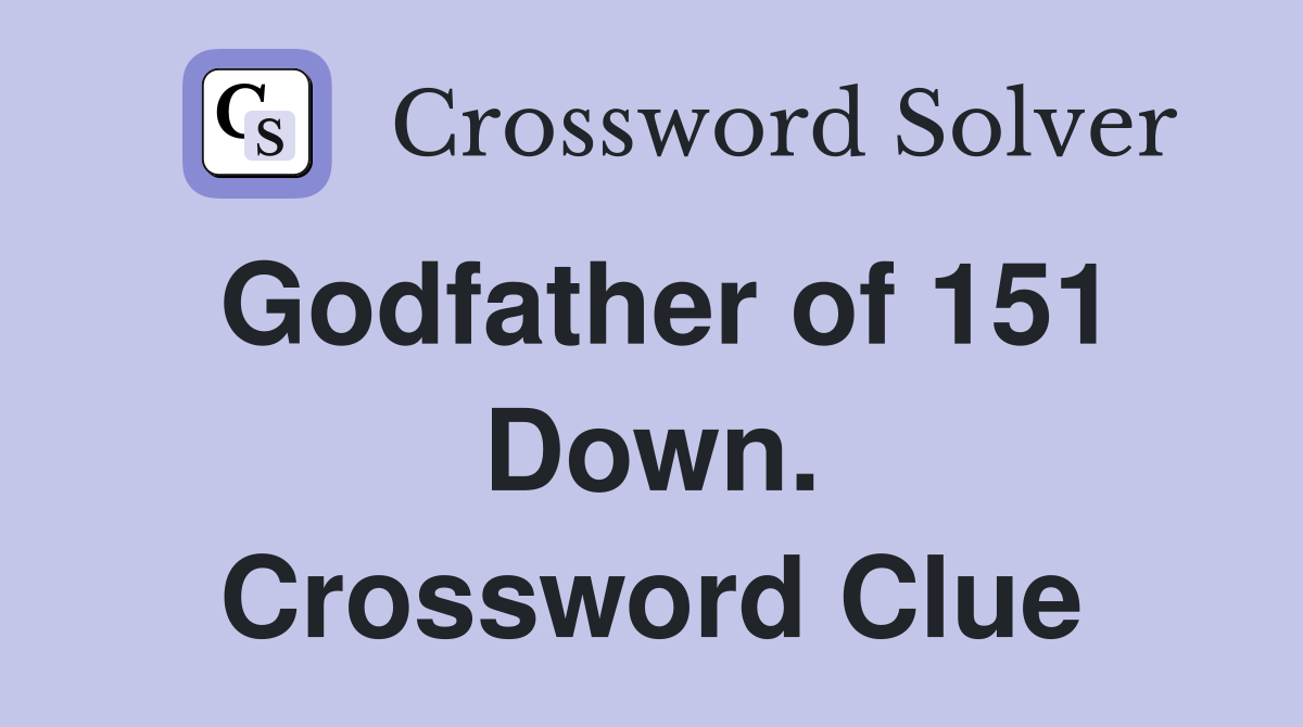 Godfather of 151 Down. Crossword Clue