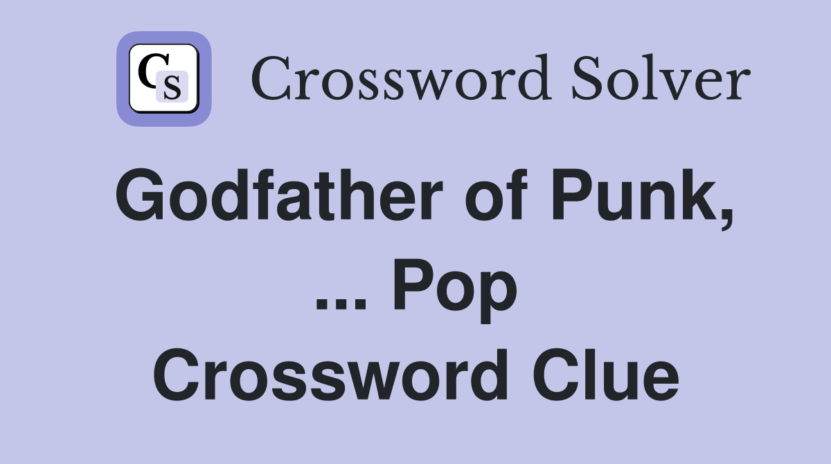 Godfather of Punk, ... Pop Crossword Clue