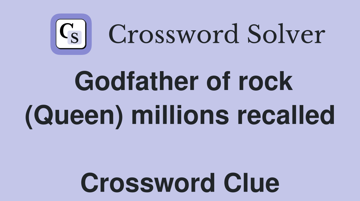 Godfather of rock (Queen) millions recalled  Crossword Clue