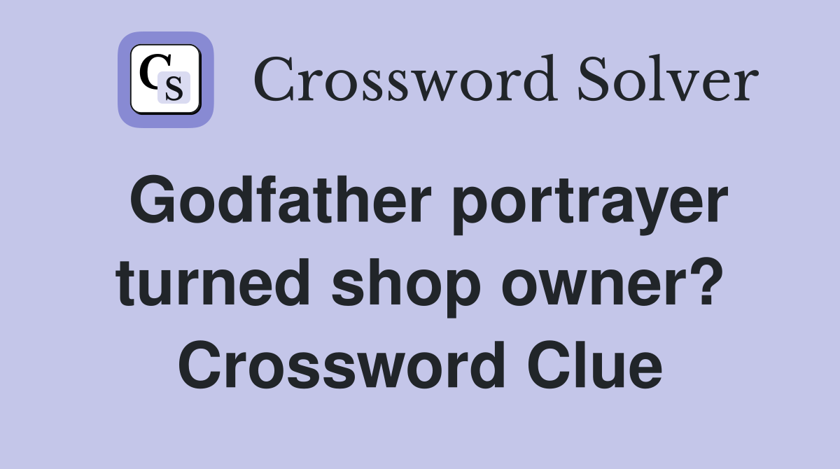 Godfather portrayer turned shop owner? Crossword Clue