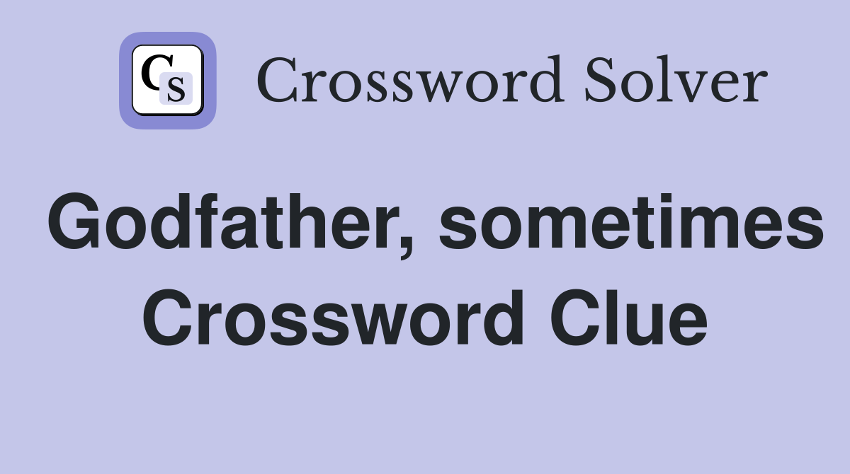 Godfather, sometimes Crossword Clue