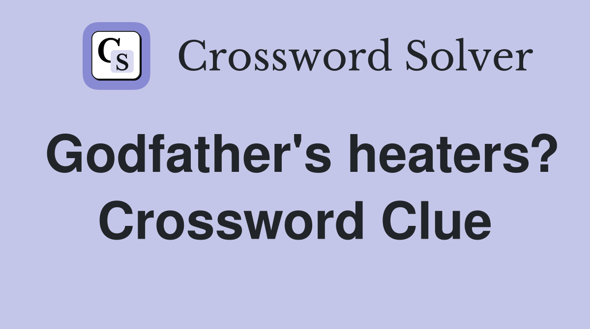 Godfather's heaters? Crossword Clue