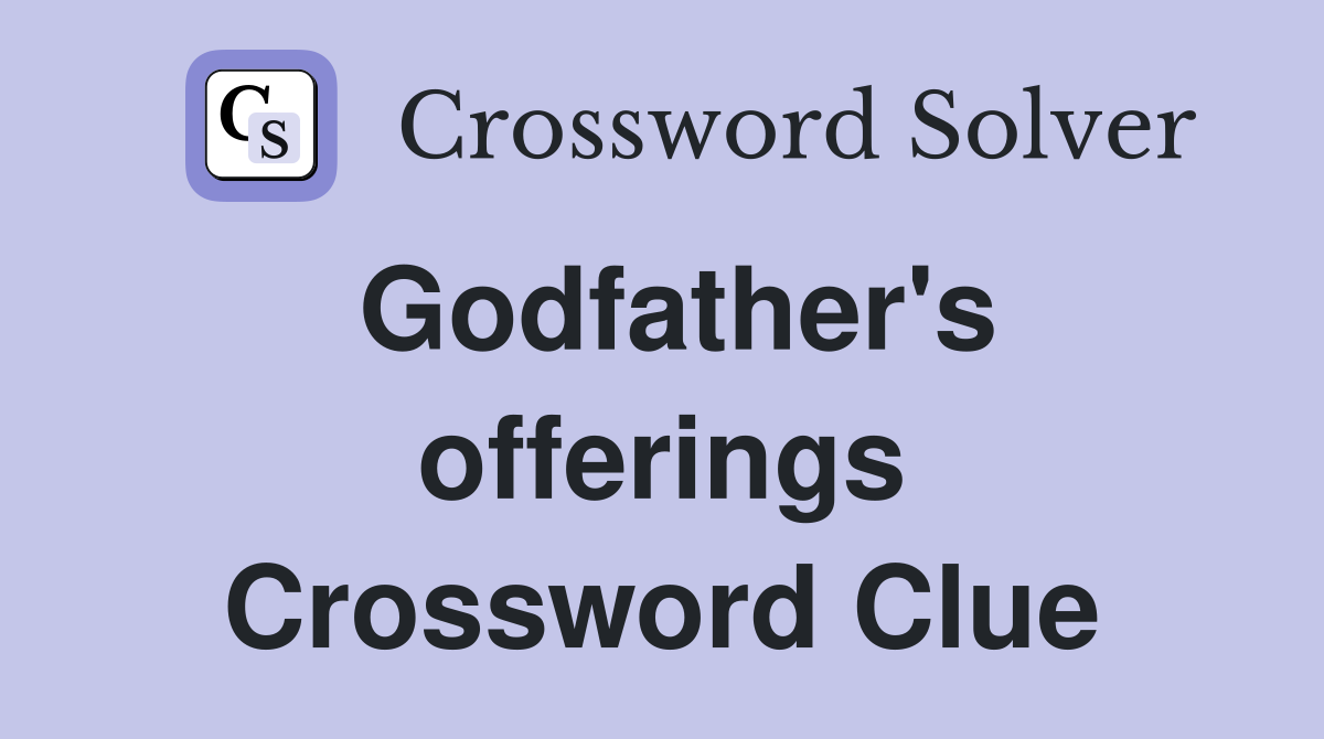 Godfather's offerings Crossword Clue
