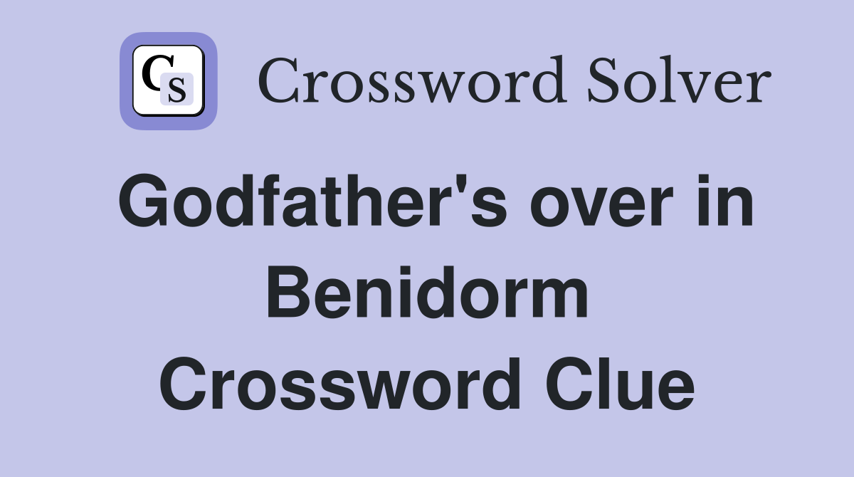 Godfather's over in Benidorm Crossword Clue
