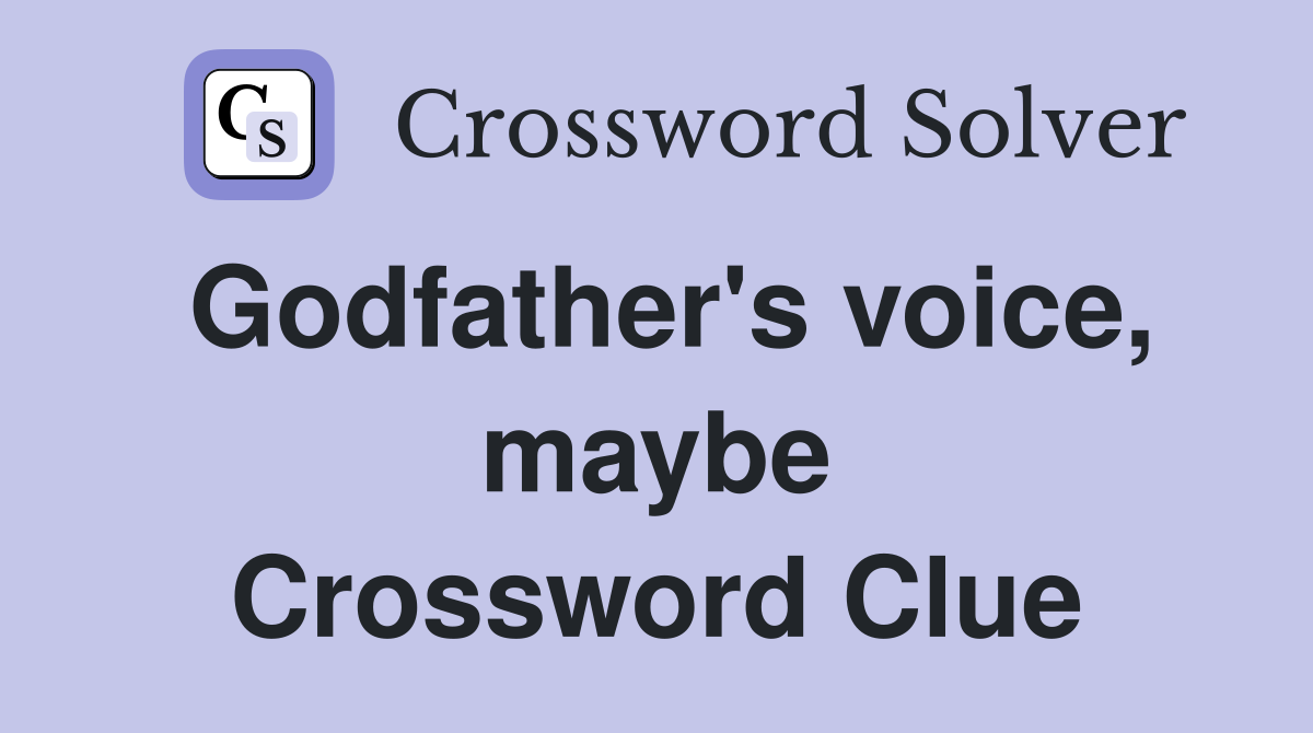 Godfather's voice, maybe Crossword Clue