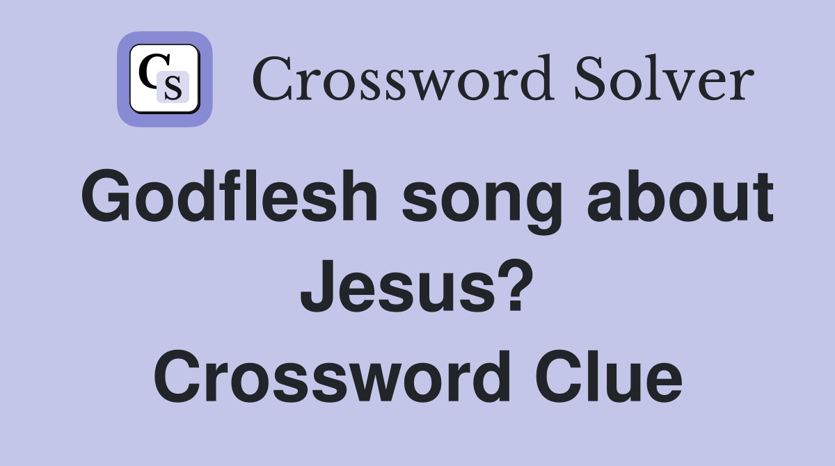 Godflesh song about Jesus? Crossword Clue