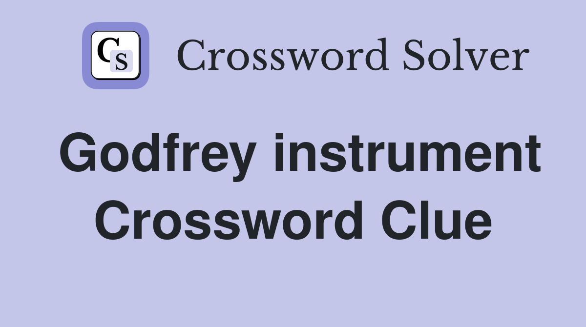 Godfrey instrument Crossword Clue
