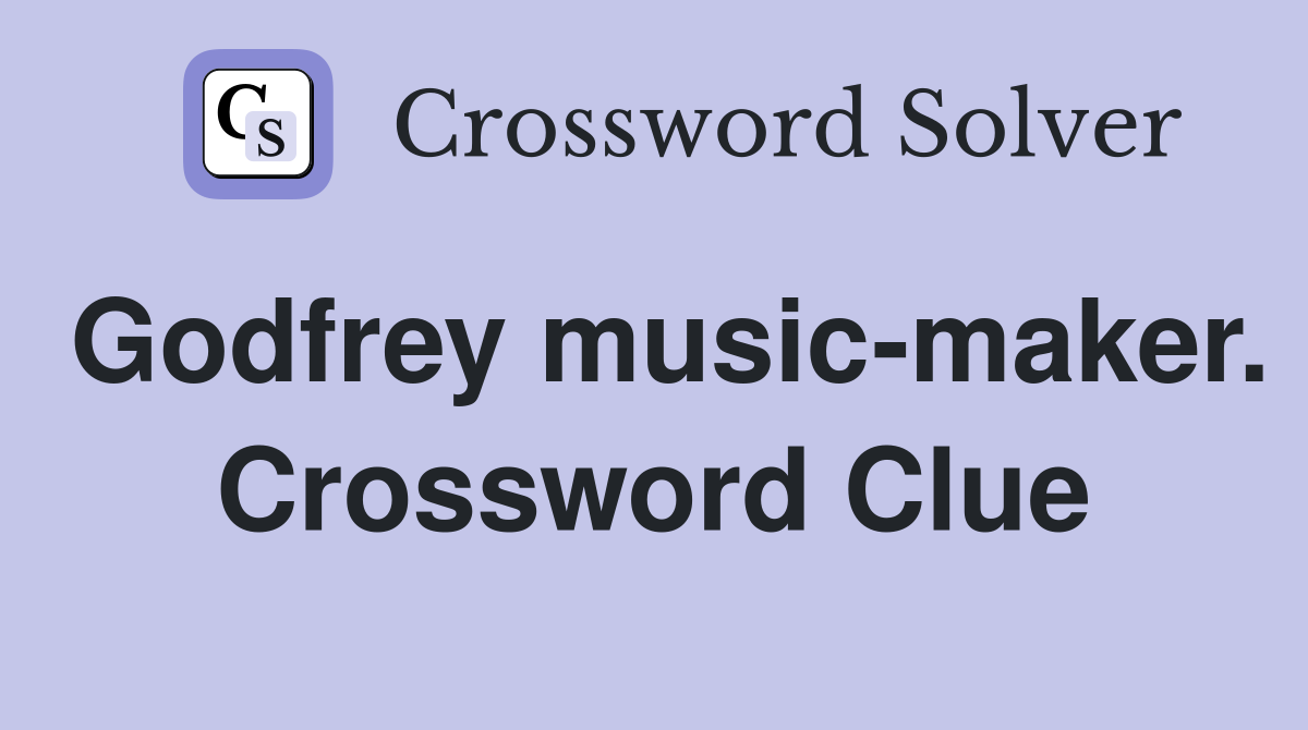 Godfrey music-maker. Crossword Clue