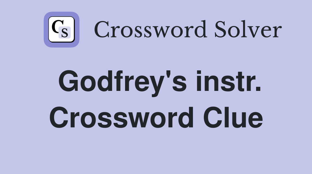 Godfrey's instr. Crossword Clue