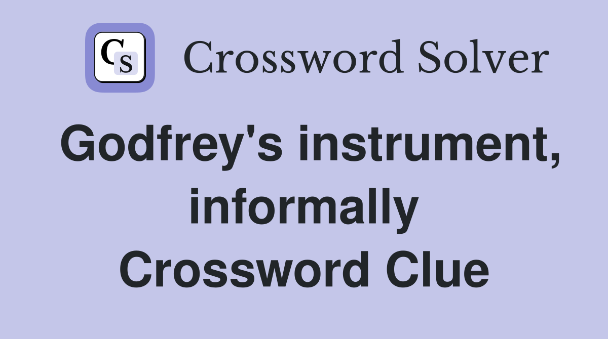 Godfrey's instrument, informally Crossword Clue