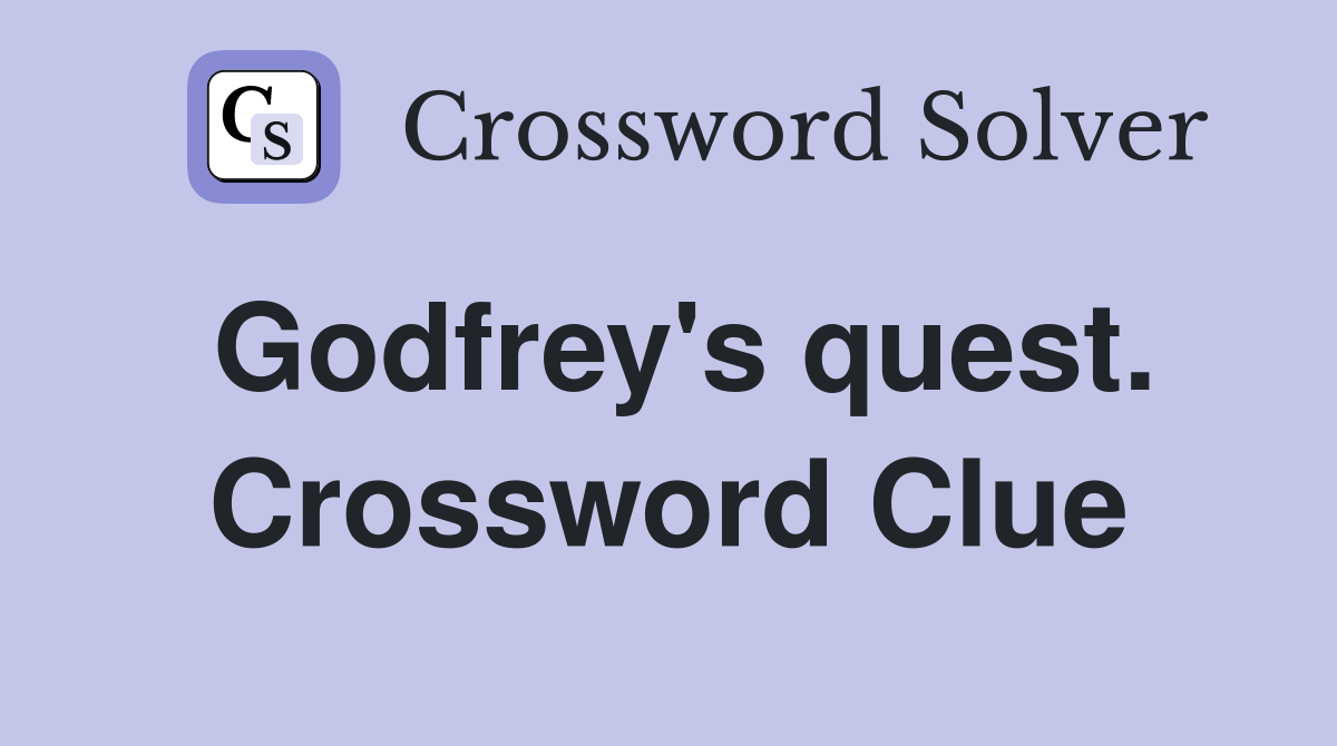 Godfrey's quest. Crossword Clue