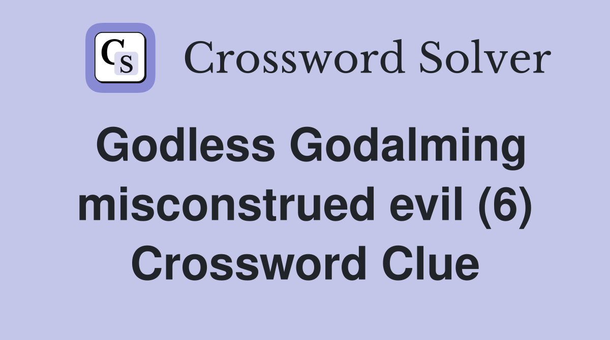 Godless Godalming misconstrued evil (6) Crossword Clue