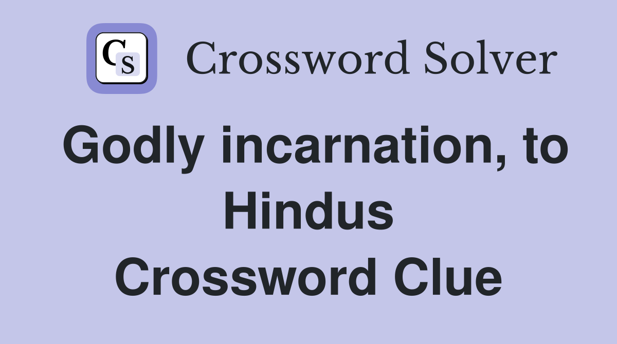 Godly incarnation, to Hindus Crossword Clue