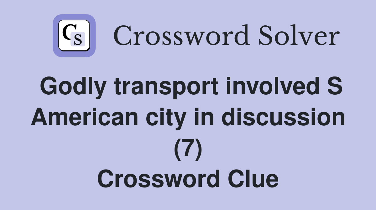 Godly transport involved S American city in discussion (7) Crossword Clue