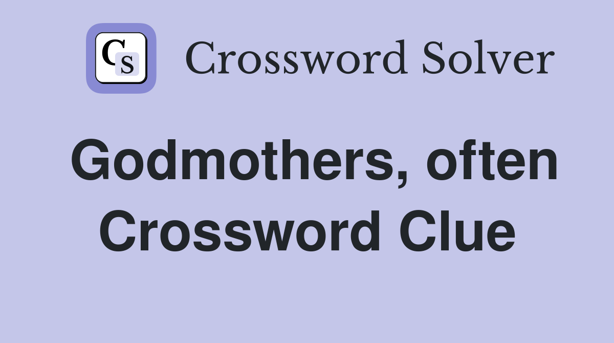 Godmothers, often Crossword Clue