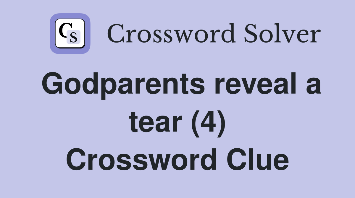Godparents reveal a tear (4) Crossword Clue