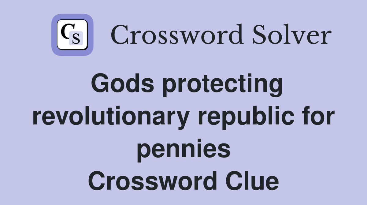 Gods protecting revolutionary republic for pennies Crossword Clue