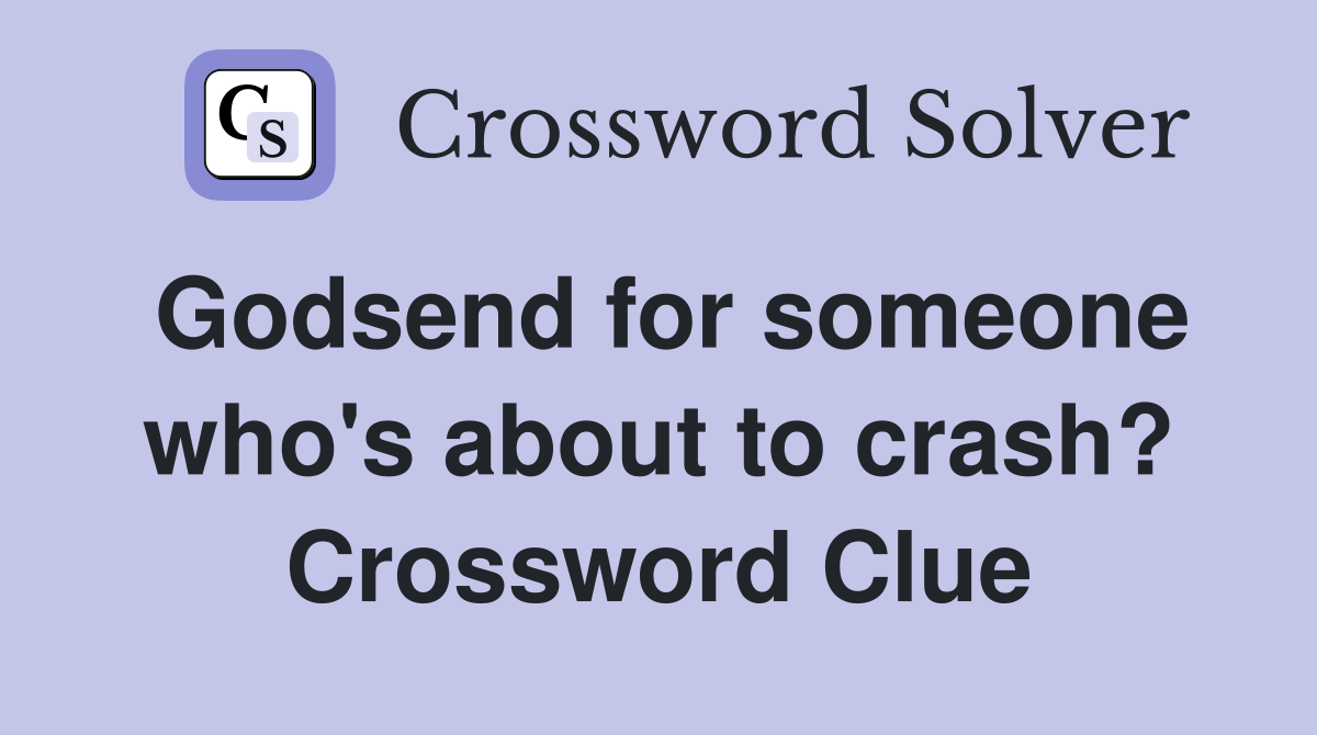 Godsend for someone who's about to crash? Crossword Clue