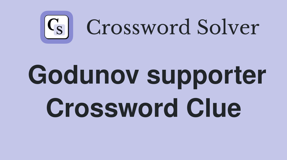 Godunov supporter Crossword Clue