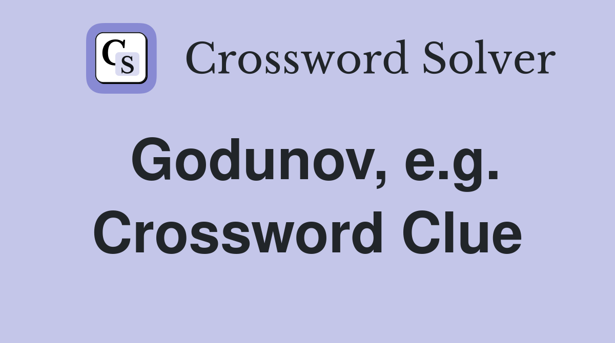 Godunov, e.g. Crossword Clue