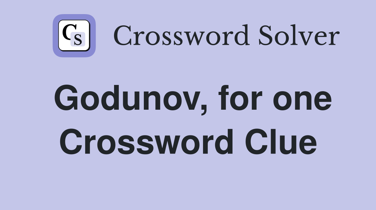 Godunov, for one Crossword Clue