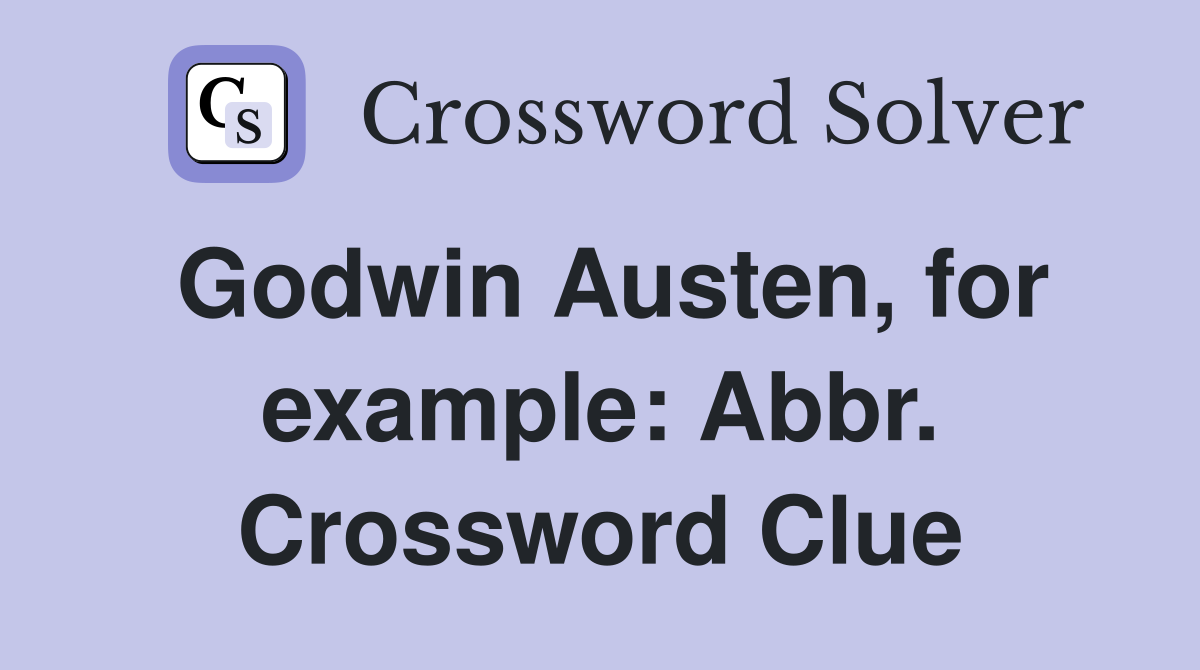Godwin Austen, for example: Abbr. Crossword Clue
