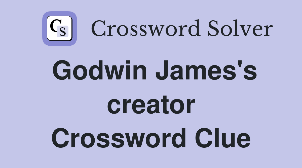 Godwin James's creator Crossword Clue