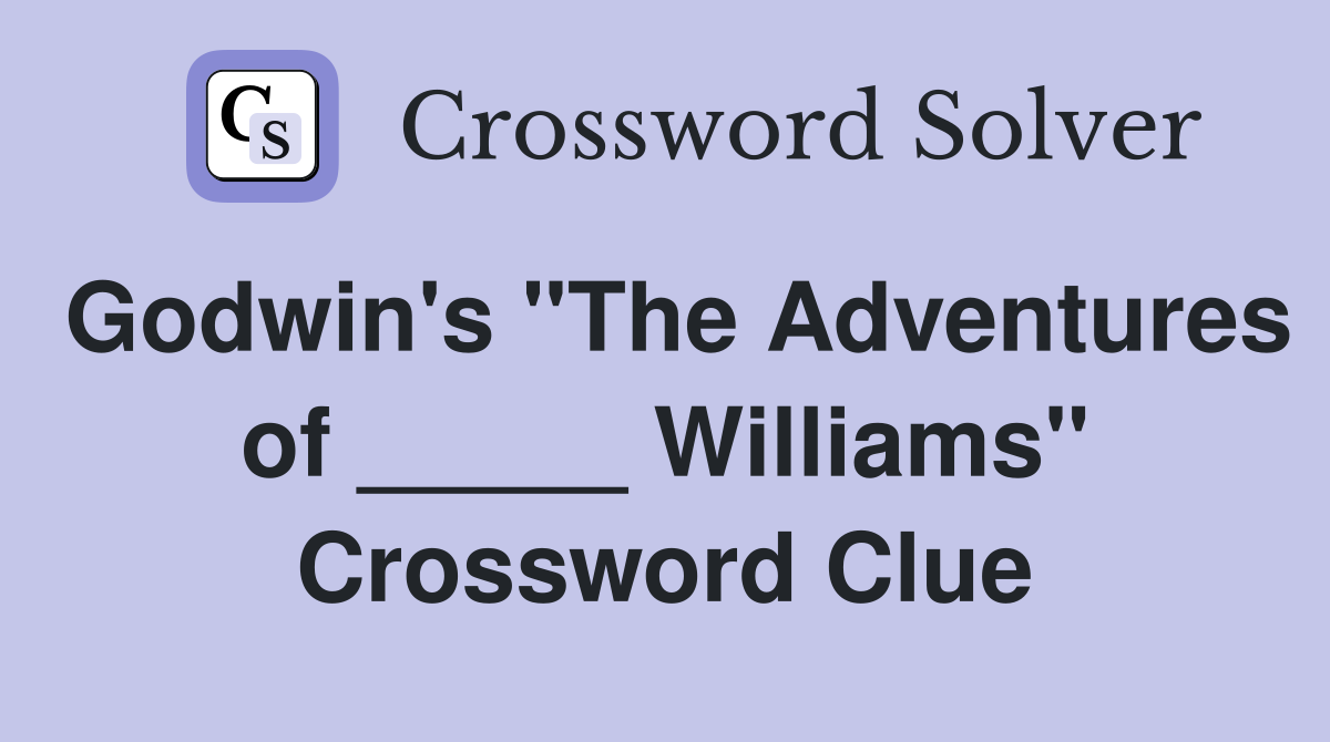 Godwin's "The Adventures of _____ Williams" Crossword Clue