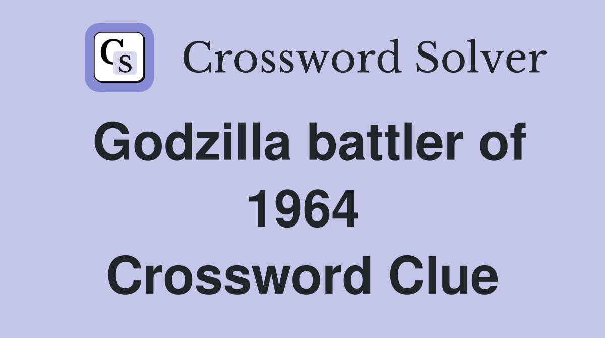 Godzilla battler of 1964 Crossword Clue