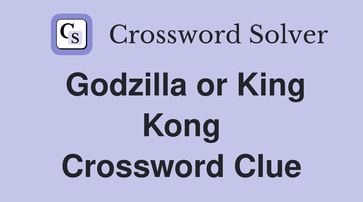 Godzilla or King Kong Crossword Clue