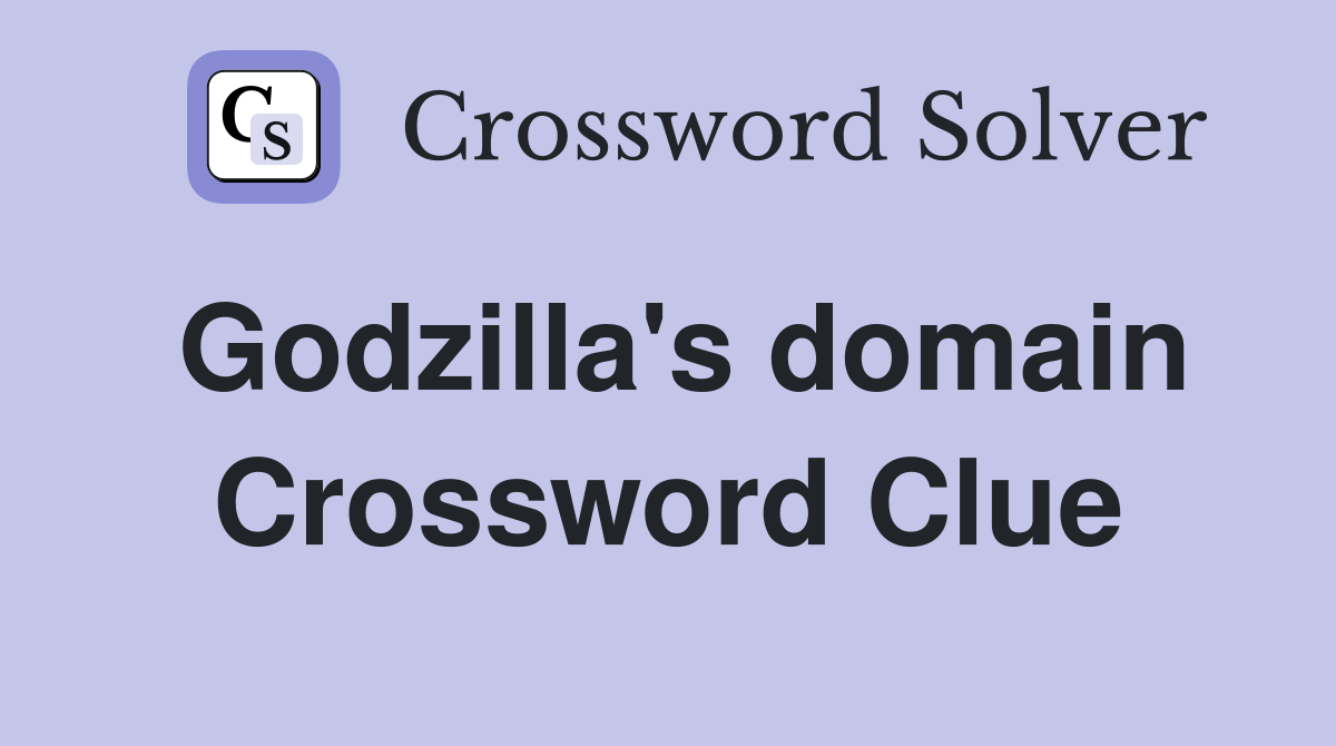 Godzilla's domain Crossword Clue