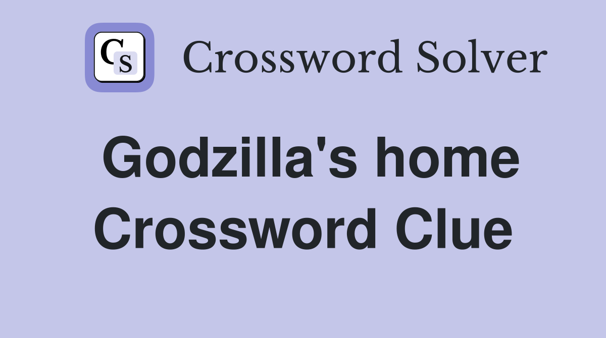 Godzilla's home Crossword Clue