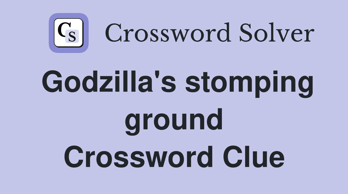 Godzilla's stomping ground Crossword Clue
