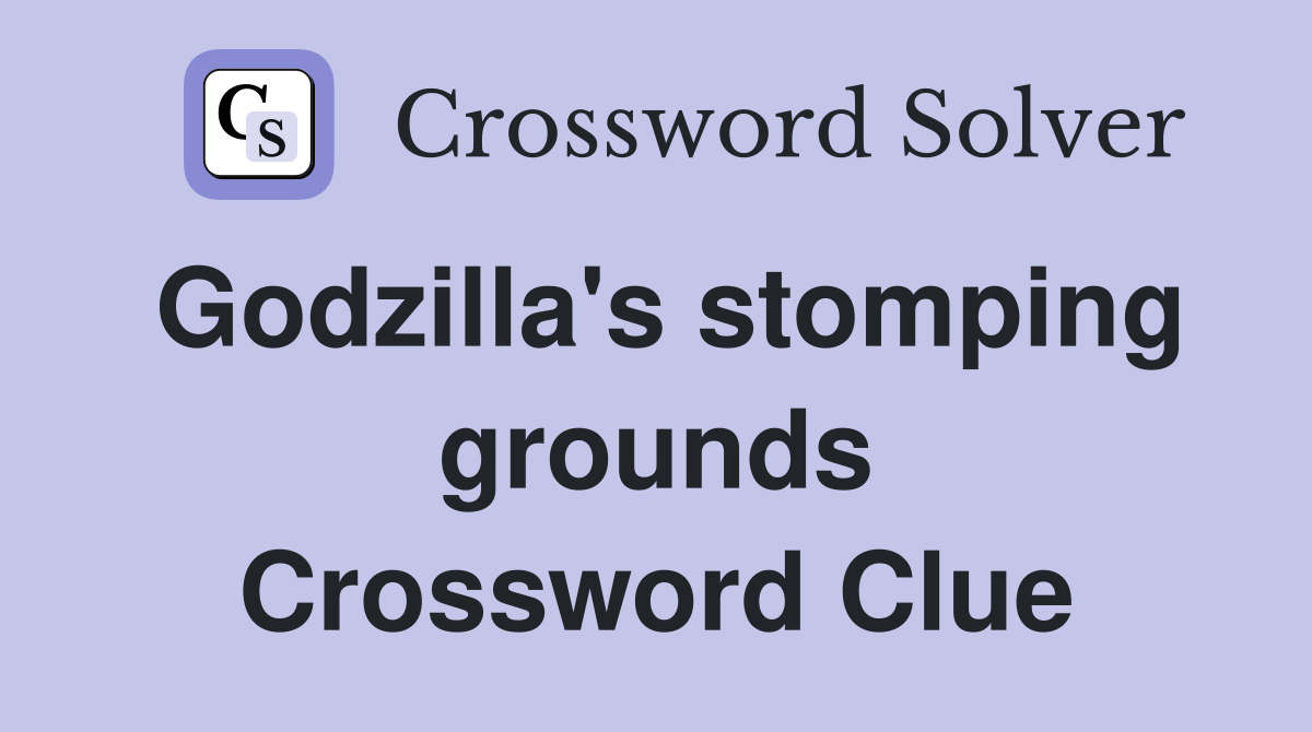 Godzilla's stomping grounds Crossword Clue