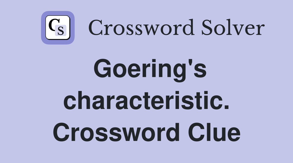 Goering's characteristic. Crossword Clue