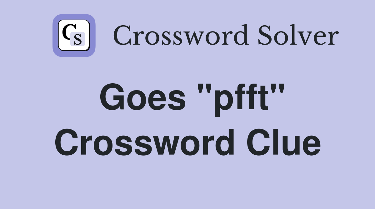 Goes "pfft" Crossword Clue