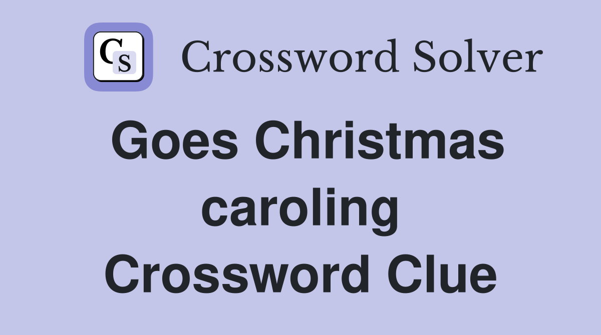 Goes Christmas caroling Crossword Clue