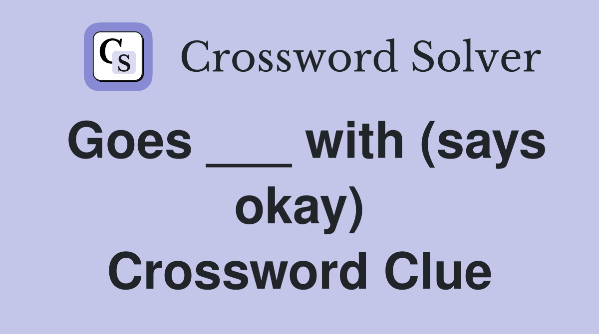 Goes ___ with (says okay) Crossword Clue